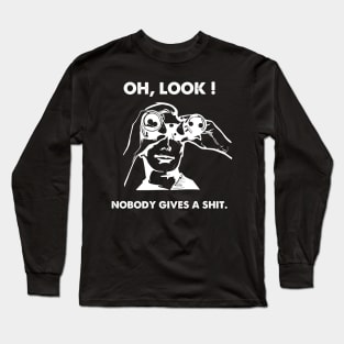 Oh Look Nobody Gives A Shit Long Sleeve T-Shirt